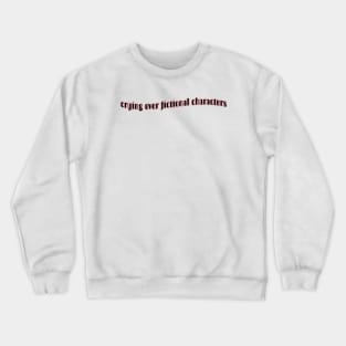 Fandom | Sad books and movies | Crying over fictional characters Crewneck Sweatshirt